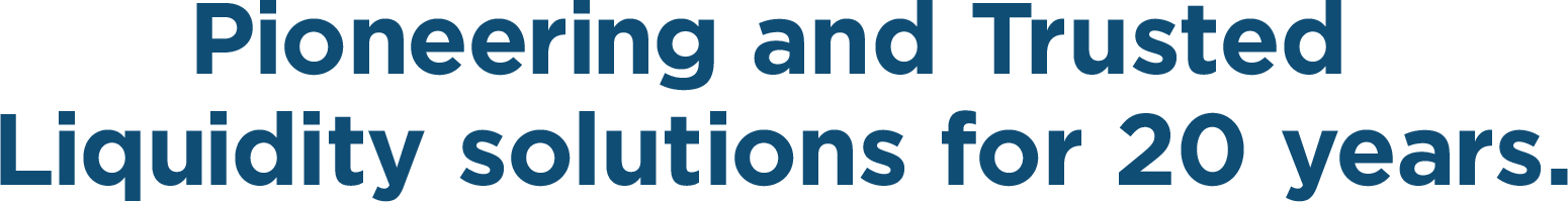 Pioneering and Trusted Liquidity solutions for 20 years.